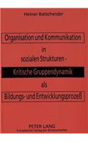 Organisation und Kommunikation in sozialen Strukturen -- Kritische Gruppendynamik als Bildungs- und Entwicklungsproze