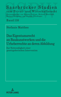 Das Eigentumsrecht an Baukunstwerken Und Die Urheberrechte an Deren Abbildung