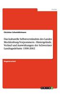 Das kulturelle Selbstverständnis des Landes Mecklenburg-Vorpommern - Hintergründe, Verlauf und Auswirkungen der Schweriner Landtagsdebatte 1990-2002