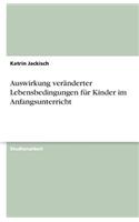 Auswirkung veränderter Lebensbedingungen für Kinder im Anfangsunterricht