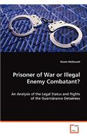 Prisoner of War or Illegal Enemy Combatant?