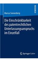 Die Einschränkbarkeit Des Patentrechtlichen Unterlassungsanspruchs Im Einzelfall