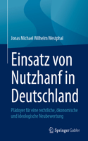 Einsatz Von Nutzhanf in Deutschland: Plädoyer Für Eine Rechtliche, Ökonomische Und Ideologische Neubewertung