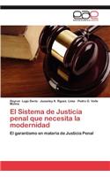 Sistema de Justicia Penal Que Necesita La Modernidad