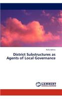 District Substructures as Agents of Local Governance