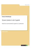 Neuere Ansätze in der Logistik: Wandel der innerbetrieblichen Logistik im 21. Jahrhundert(German)
