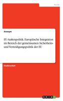 EU-Außenpolitik. Europäische Integration im Bereich der gemeinsamen Sicherheits- und Verteidigungspolitik der EU