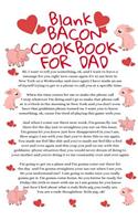 Blank Bacon Cookbook For Dad: Funny Father Cookbook Notepad Book - Parody Dad Gift Journal To Write In Meat Pork Grill & Barbecue Recipes For Fathers With Temper, 6x9 Inches Pape