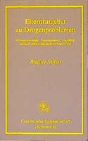 Elternratgeber Zu Drogenproblemen: Wissensverwendung - Deutungsmuster - Ratschläge Und Die Problemerfahrung Betroffener Mütter