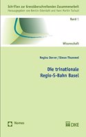 Die Trinationale Regio-S-Bahn Basel: Schriften Zur Grenzuberschreitenden Zusammenarbeit, Band 1