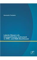 Latente Steuern als bilanzpolitisches Instrument in IFRS- und HGB-Abschlüssen