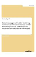 Entscheidungsprozeß bei der Gestaltung von internationalen Joint Ventures und das Umsetzungskonzept zur Realisierung derartiger internationaler Kooperationen