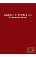 Gesetz Uber Die Errichtung Eines Bundesausfuhramtes: (German)