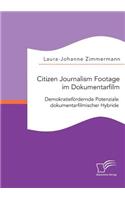 Citizen Journalism Footage im Dokumentarfilm. Demokratiefördernde Potenziale dokumentarfilmischer Hybride