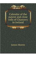 Calendar of the Patent and Close Rolls of Chancery in Ireland