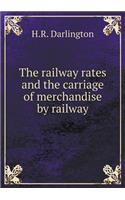 The Railway Rates and the Carriage of Merchandise by Railway