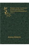 Memoirs of the Rival Houses of York and Lancaster, Historical and Biographical Volume 1