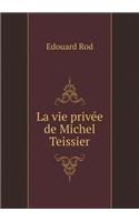 La Vie Privée de Michel Teissier