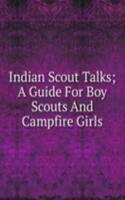 Indian Scout Talks; A Guide For Boy Scouts And Campfire Girls
