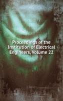 Proceedings of the Institution of Electrical Engineers, Volume 22