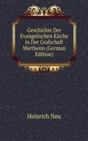 Geschichte Der Evangelischen Kirche in Der Grafschaft Wertheim (German Edition)