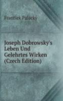 Joseph Dobrowsky's Leben Und Gelehrtes Wirken