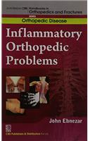 Inflammatory Orthopedic Problems (Handbooks In Orthopedics And Fractures Series, Vol.34: Orthopedic Disease)