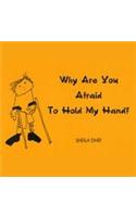 Why Are You Afraid To Hold My Hand?