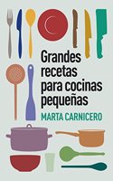 Grandes recetas para cocinas pequeñas / Great Recipies For Small Kitchens