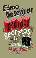 Como descifrar codigos secretos: Y otros 34 usos practicos de la ciencia