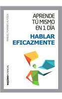 Aprende Tu Mismo En 1 Dia a Hablar Eficazmente
