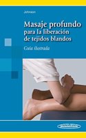 Masaje profundo para la liberacion de tejidos blandos / Deep massage for soft tissue release
