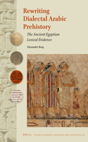 Rewriting Dialectal Arabic Prehistory: The Ancient Egyptian Lexical Evidence(105 Studies in Semitic Languages and Linguistics)