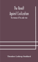 revolt against civilization: the menace of the under man