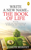 Write A New Name In The Book Of Life: With Love Is Freedom & Wheels Of Truth