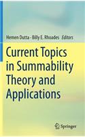Current Topics in Summability Theory and Applications