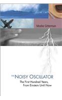 Noisy Oscillator, The: The First Hundred Years, from Einstein Until Now