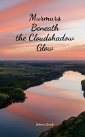 Murmurs Beneath the Cloudshadow Glow
