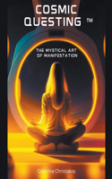 Cosmic Questing(TM) - The Mystical Art of Manifestation