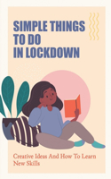 Simple Things To Do In Lockdown: Creative Ideas And How To Learn New Skills