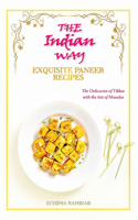 The Indian Way - Exquisite Paneer Recipes