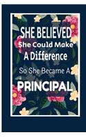 She Believed She Could Make A Difference So She Became A Principal: : Principal Gift idea for her, friends, family and students / cute notebook of Powerful Quotes from Powerful Women Blank lined College Rule 6"x9" 10