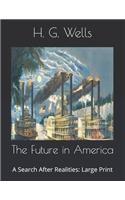 The Future in America: A Search After Realities: Large Print