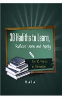 30 Hadiths to Learn, Reflect Upon and Apply ( for 30 Nights in Ramadan )