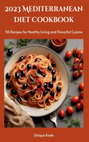 2023 Mediterranean Diet Cookbook: 50 Recipes for Healthy Living and Flavorful Cuisine(50 Mouthwatering Culinary Delights)