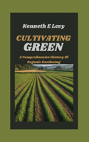 Cultivating Green: A Comprehensive History of Organic Gardening