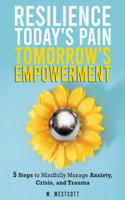 Resilience Today's Pain Tomorrow's Empowerment