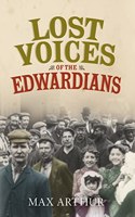 Lost Voices of the Edwardians: 1901â€“1910 in Their Own Words