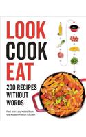 Look Cook Eat: 200 Recipes Without Words