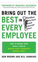 Bring Out the Best in Every Employee: How to Engage Your Whole Team by Making Every Leadership Moment Count